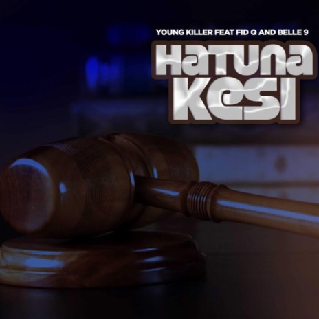 Hatuna Kesi ft. Fid Q & Belle9 | Boomplay Music