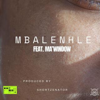 Mbalenhle ft. Ma'Window lyrics | Boomplay Music