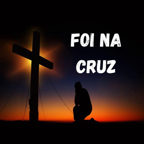 Foi na cruz | Boomplay Music