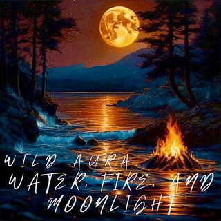 WATER,FIRE,& MOONLIGHT