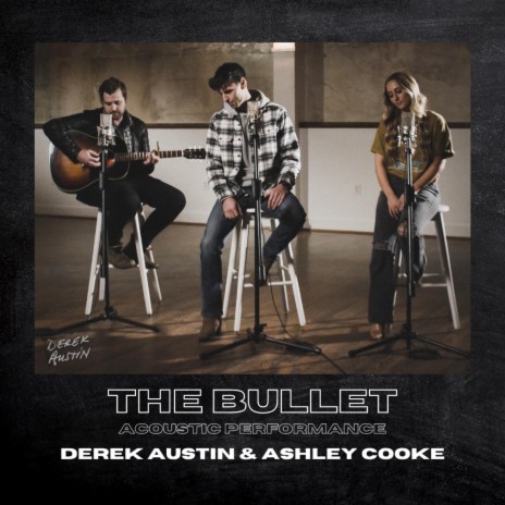 The Bullet (Acoustic Version) ft. Ashley Cooke | Boomplay Music