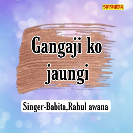 Gangaji Ko Jaungi ft. Rahul Awana | Boomplay Music