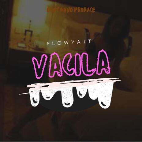 Vacila ft. Flow Wyatt | Boomplay Music