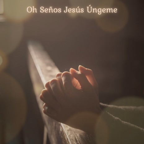 Oh Seños Jesús Úngeme | Boomplay Music