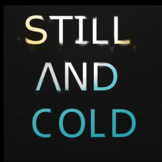 Still and Cold