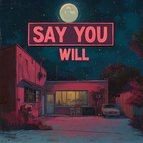 Say You Will | Boomplay Music