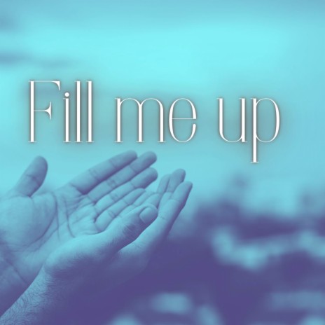 Fill Me Up | Boomplay Music