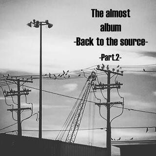 The almost album: Back to the source: Part.2