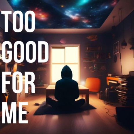 too good for me | Boomplay Music