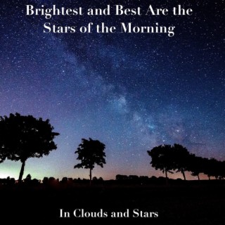 Brightest and Best Are the Stars of the Morning