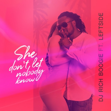 She Don't Let Nobody Know (feat. Leftside) | Boomplay Music