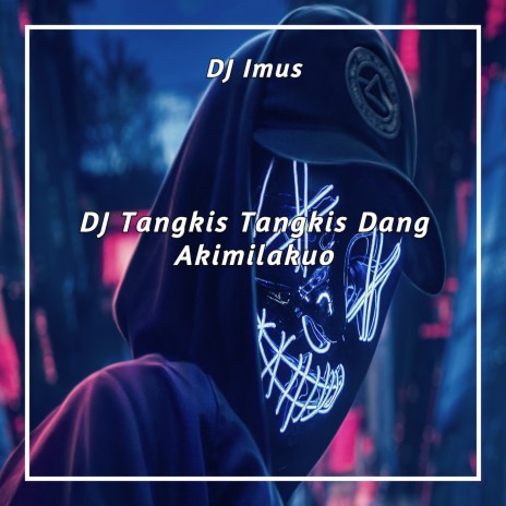 DJ Tangkis Tangkis Dang Akimilakuo ft. DJ Viral & DJ IMUT