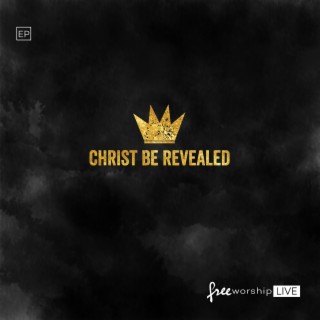 Christ Be Revealed (Live)