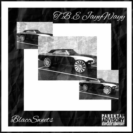 Blacc Sweets ft. TBE JayyWayy | Boomplay Music