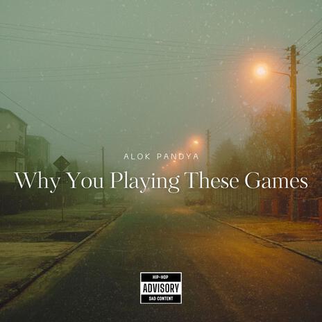 Why You Playing These Games | Boomplay Music