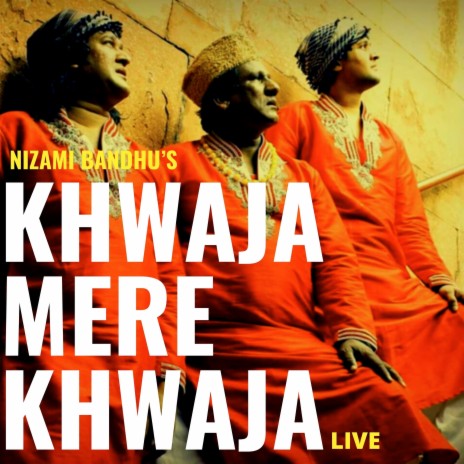 Khawaja Mere Khwaja (Live) ft. Shadab Faridi Nizami, Nizami Bandhu, Sohrab Faridi Nizami & Akshay KR Singh