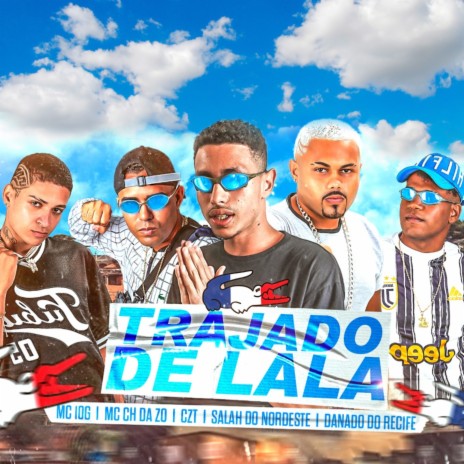 Trajado de Lala ft. Salah do Nordeste, Danado do Recife, MC CH Da Z.o & CZT | Boomplay Music