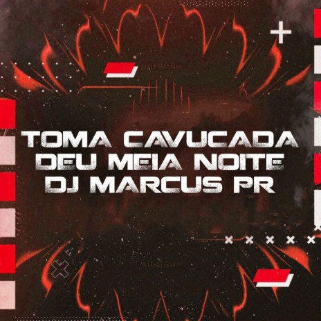 Toma Cavucada / Deu Meia Noite ft. MC Pr & MC Delux | Boomplay Music