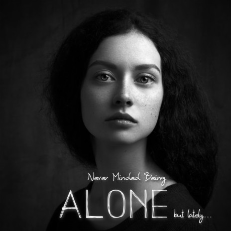 Never Minded Being Alone (but lately) | Boomplay Music
