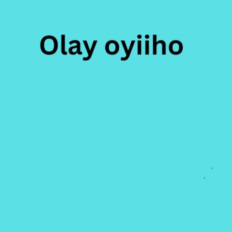 Olay oyiiho | Boomplay Music