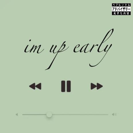 im up early | Boomplay Music