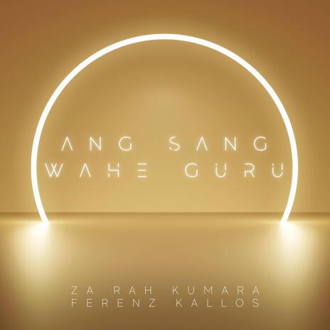 Ang Sang Wahe Guru (Oneness) ft. Ferenz Kallos | Boomplay Music