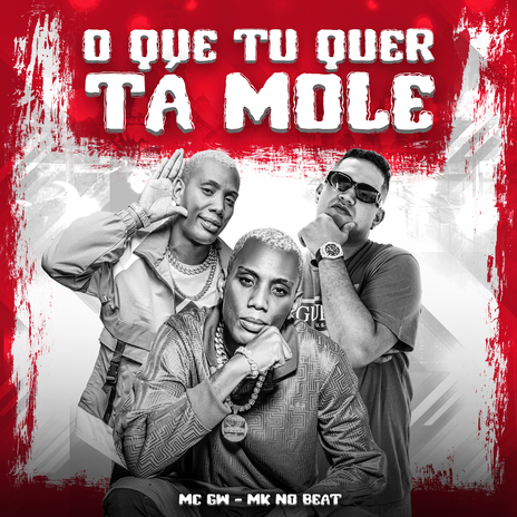 O Que Tu Quer Tá Mole ft. MK no Beat | Boomplay Music