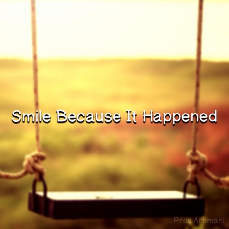 Smile Because It Happened | Boomplay Music
