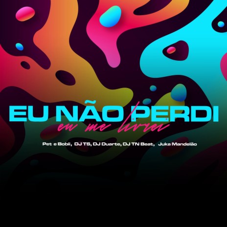 Eu Não Perdi, Eu Me Livrei (feat. DJ TS & Juka Mandelão) | Boomplay Music