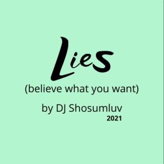 Lies (believe what you want)