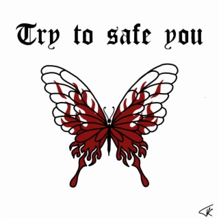 try to safe you