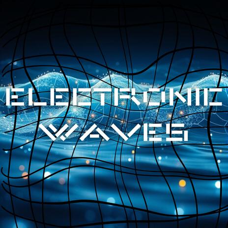 ELECTRONIC WAVES | Boomplay Music