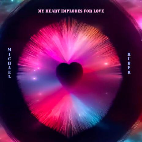 My heart implodes for love | Boomplay Music