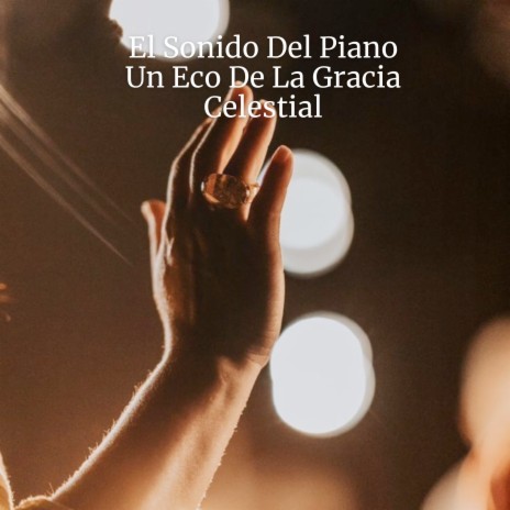 El Sonido Del Piano Un Eco De La Gracia Celestial ft. Músicos Adventistas & Ministerios Ebenezer | Boomplay Music