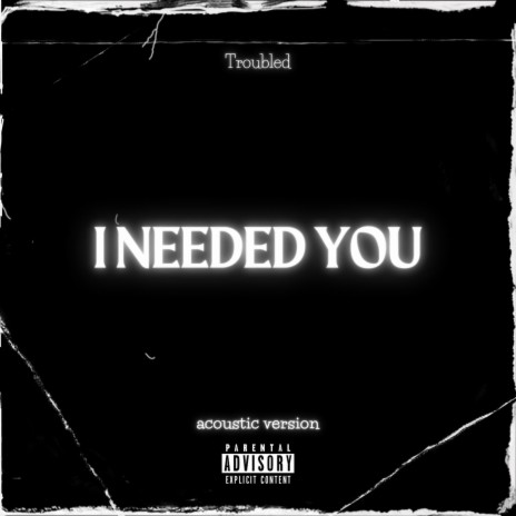 I NEEDED YOU | Boomplay Music