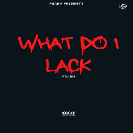 What Do I Lack | Boomplay Music