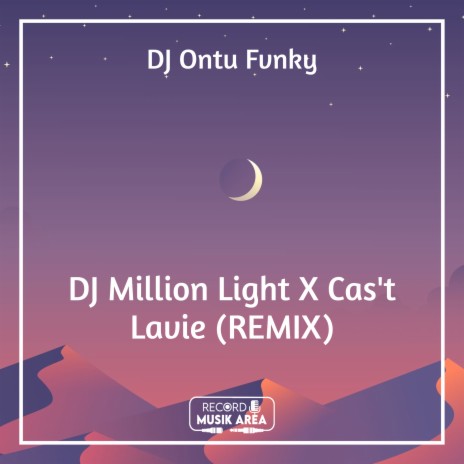 DJ Million Light X Cas't Lavie (REMIX) ft. DJ Kapten Cantik, Adit Sparky, Dj TikTok Viral, TikTok FYP & Tik Tok Remixes | Boomplay Music