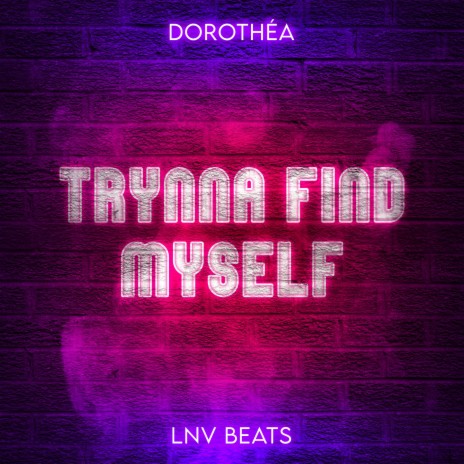 Trynna Find Myself ft. LnV Beats