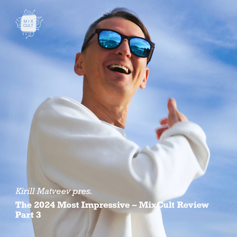 Kirill Matveev Pres. The 2024 Most Impressive - MixCult Review (Part 3) | Boomplay Music