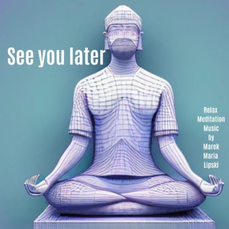 See you later (Meditation Music Orginal Soundtrack) | Boomplay Music