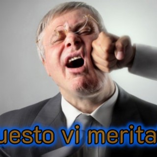 Questo vi meritate