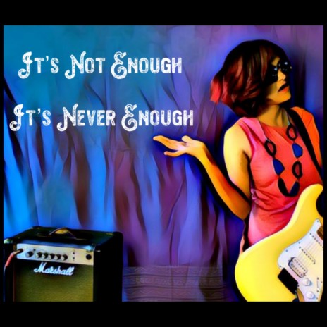 It's Not Enough, It's Never Enough | Boomplay Music