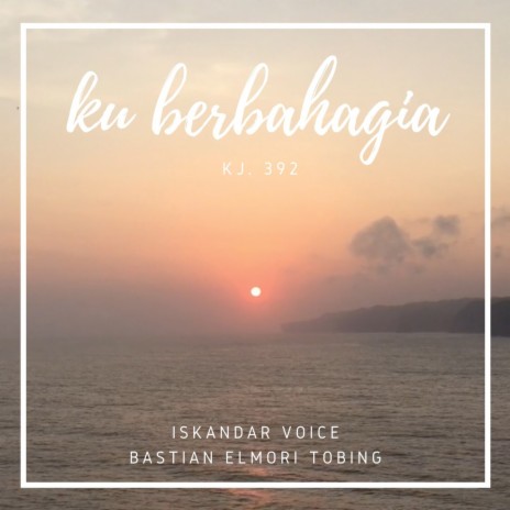 Ku Berbahagia (KJ. 392) ft. Bastian Elmori Tobing | Boomplay Music