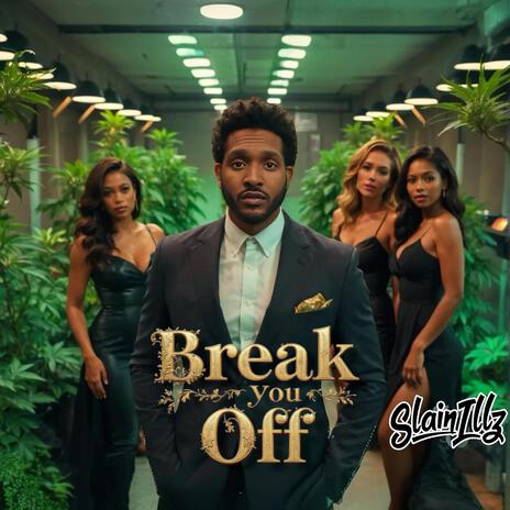 Break You Off | Boomplay Music