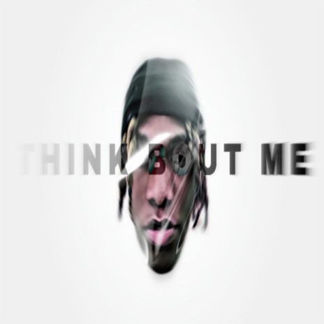 THINK BOUT ME | Boomplay Music