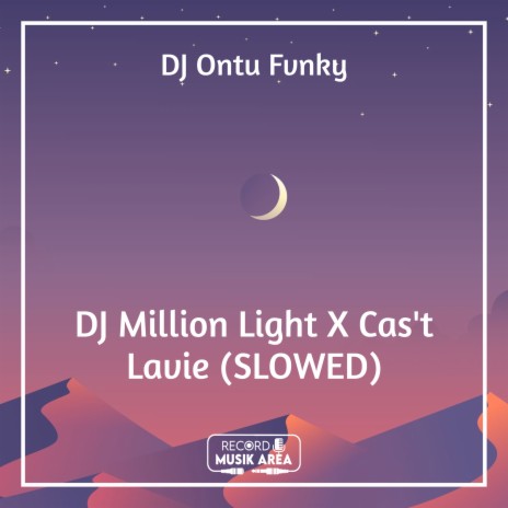 DJ Million Light X Cas't Lavie (SLOWED) ft. DJ Kapten Cantik, Adit Sparky, Dj TikTok Viral, TikTok FYP & Tik Tok Remixes | Boomplay Music