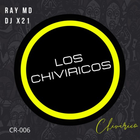 Los Chiviricos (Original Mix) ft. DJ X21 | Boomplay Music