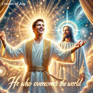 He Who Overcomes The World lyrics | Boomplay Music