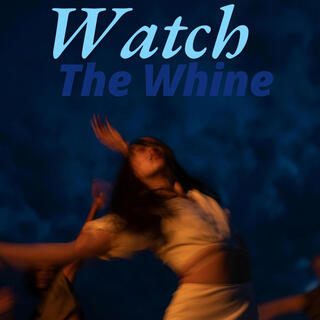 Watch The Whine