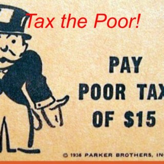 Tax the Poor!